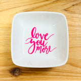 Love You More Trinket Dish