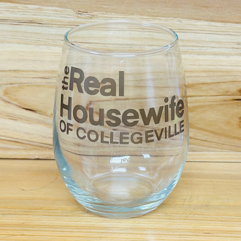 Stemless Wine Glass- Real Housewife of Collegeville