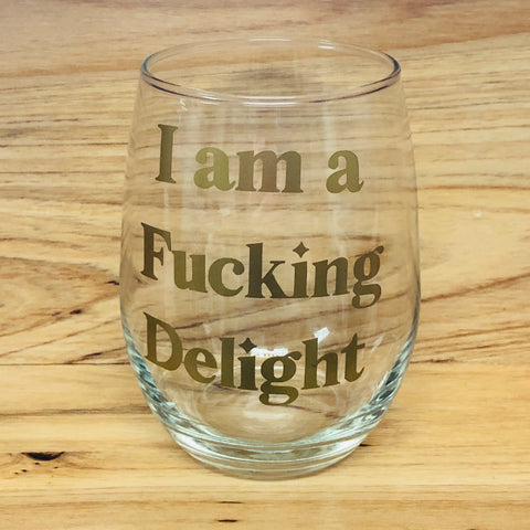I Am a Fucking Delight Stemless Wine Glass