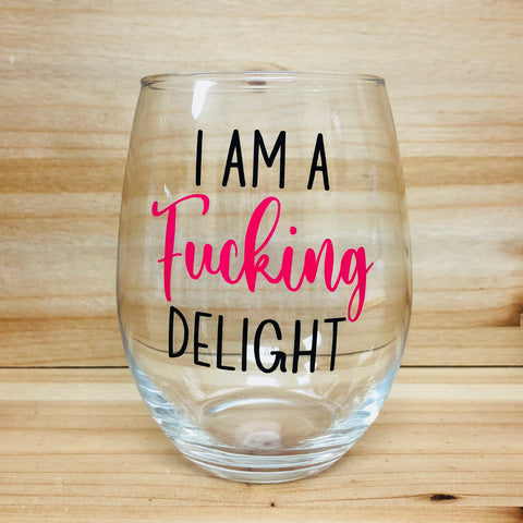 I Am A Fucking Delight Stemless Wine Glass