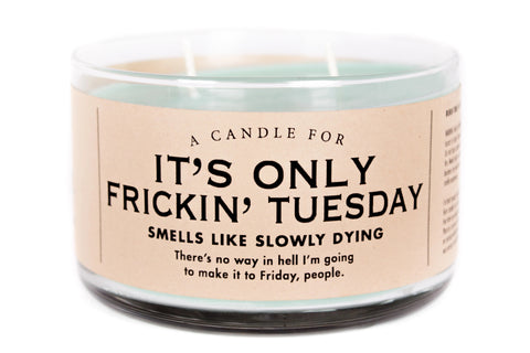 It’s Only Frickin’ Tuesday Candle