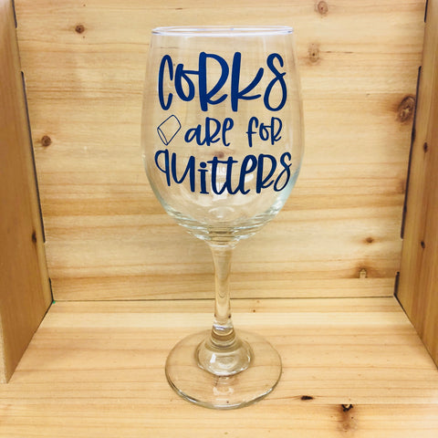 Corks Are For Quitters Stem Wine Glass