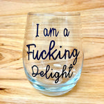 I am a Fucking Delight Stemless Wine Glass
