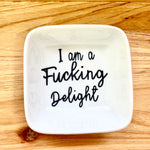I am a Fucking Delight Trinket Dish