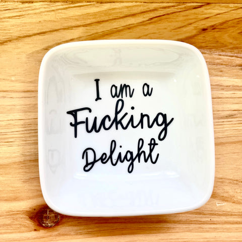 I am a Fucking Delight Trinket Dish